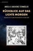 Angela Steinmüller, Karlheinz Steinmüller - Rückblick auf das Lichte Morgen Essays zu SF und Phantastik in der DDR