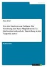 Anna Ernst - Von der Sünderin zur Heiligen. Die Verehrung der Maria Magdalena im 13. Jahrhundert anhand der Darstellung in der "Legenda Aurea"