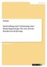 Anonym, Anonymous - Entwicklung und Umsetzung einer Marketingstrategie für eine private Krankenversicherung