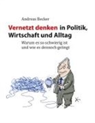 Andreas Becker - Vernetzt denken in Politik, Wirtschaft und Alltag