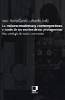 José M° García Laborda - La Musica Moderna y Contemporanea A Traves de los Escritos de Sus Protagonistas: Una Antologia de Textos Comentados