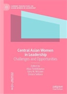 Gary N. McLean, Gary N McLean, Dinara Seitova, Aliya Tankibayeva - Central Asian Women in Leadership