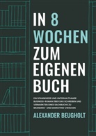 Alexander Beugholt - In 8 Wochen zum eigenen Buch