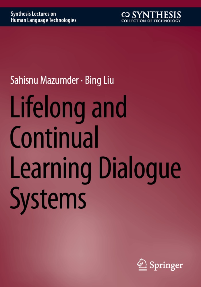Bing Liu, Sahisnu Mazumder - Lifelong and Continual Learning Dialogue Systems