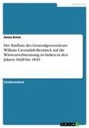 Anna Ernst - Der Einfluss des Generalgouverneurs William Cavendish-Bentinck auf die Witwenverbrennung in Indien in den Jahren 1828 bis 1829