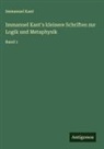 Immanuel Kant - Immanuel Kant's kleinere Schriften zur Logik und Metaphysik