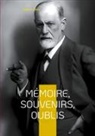 Sigmund Freud - Mémoire, souvenirs, oublis