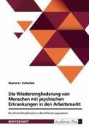 Gunnar Schulze - Berufliche Rehabilitation in Berufsförderungswerken zur Wiedereingliederung von Menschen mit psychischen Erkrankungen in den ersten Arbeitsmarkt