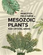 Nan Crystal Arens, Nan Crystal/ Csotonyl Arens, Julius Csotonyl, Shuyu Hsu, Sante Mazzei - Princeton Field Guide to Mesozoic Plants