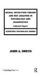John A Swets, John A. Swets, Swets John A. - Signal Detection Theory and ROC Analysis in Psychology and Diagnostics