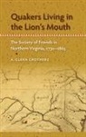 A Glenn Crothers, A. Glenn Crothers - Quakers Living in the Lion's Mouth