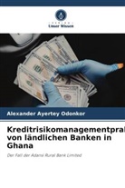 Alexander Ayertey Odonkor - Kreditrisikomanagementpraktiken von ländlichen Banken in Ghana