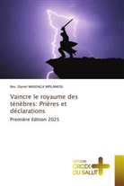Rév. Daniel MASONGA MPILAMOSI - Vaincre le royaume des ténèbres: Prières et déclarations