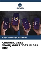 Roger Mampuya Masamba - CHRONIK EINES WAHLJAHRES 2023 IN DER RDC