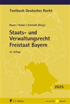 Hartmut Bauer, Peter M. Huber, Peter M Huber (Prof. Dr.), Reiner Schmidt, Re Schmidt (Prof. Dr.) - Staats- und Verwaltungsrecht Freistaat Bayern