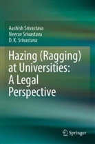 Srivastava, Aashish Srivastava, D. K. Srivastava, D.K. Srivastava, Neerav Srivastava - Hazing (Ragging) at Universities: A Legal Perspective