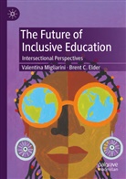 Brent C Elder, Brent C. Elder, Valentina Migliarini - The Future of Inclusive Education
