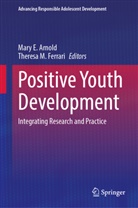 Mary E. Arnold, Mary E Arnold, Theresa M. Ferrari, M Ferrari - Positive Youth Development