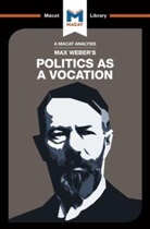 William Brett, Tom McClean, Jason Xidias - An Analysis of Max Weber's Politics as a Vocation