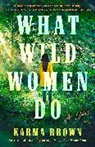 Karma Brown, Brown Karma - What Wild Women Do
