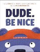 Brent Camalich, Jamie Camalich, Alex MacNaughton, Sarah Scheerger, MacNaughton Alex - Dude. Be Nice