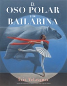 Eric Velasquez - El oso polar y la bailarina