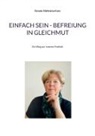 Renate Nishkàma Kunz - Einfach sein - Befreiung in Gleichmut