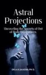 K. Saxena - Astral Projections