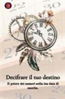 Alina Rubi - Decifrare il tuo destino Il potere dei numeri sulla tua data di nascita
