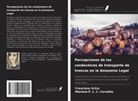 Mariana P. L. C. Carvalho, Franciane Schio - Percepciones de los conductores de transporte de troncos en la Amazonia Legal