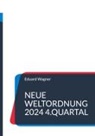 Eduard Wagner - Neue Weltordnung 2024 4.Quartal
