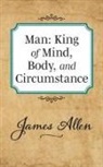 James Allen - Man: King of Mind Body and Circumstance