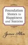 James Allen - Foundation Stones to Happiness and Success