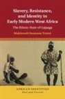 Makhroufi Ousmane Traoré - Slavery, Resistance, and Identity in Early Modern West Africa