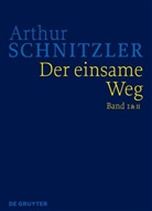 Arthur Schnitzler, Anna Lindner, Schwentner, Isabella Schwentner - Arthur Schnitzler: Werke in historisch-kritischen Ausgaben: Der einsame Weg, 2 Teile