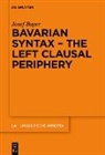 Josef Bayer - Bavarian Syntax - The Left Clausal Periphery