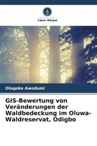 Olagoke Awodumi - GIS-Bewertung von Veränderungen der Waldbedeckung im Oluwa-Waldreservat, Odigbo
