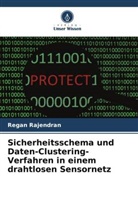 Regan Rajendran - Sicherheitsschema und Daten-Clustering-Verfahren in einem drahtlosen Sensornetz