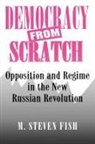 M. Steven Fish - Democracy from Scratch
