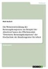 Maik Bucksch - Die Weiterentwicklung der Beratungskompetenz am Beispiel der Absolvent*innen des Pflichtmoduls "Erweiterte Beratungskompetenz" der Hochschule der Bundesagentur für Arbeit