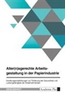 Anonym, Anonymous - Alter(n)sgerechte Arbeitsgestaltung in der Papierindustrie