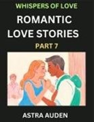 Astra Auden - Romantic Love Stories (Part 7)- A Collection of Short and Sweet Love Stories