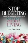 Lisa Chastain - Stop Budgeting, Start Living