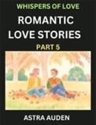 Astra Auden - Romantic Love Stories (Part 5)- A Collection of Short and Sweet Love Stories