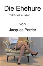 Jacques Perrier - Die Ehehure - Voll im Leben