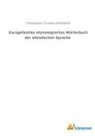 Christianus Cornelis Uhlenbeck - Kurzgefasstes etymologisches Wörterbuch der altindischen Sprache