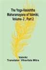 Valmiki - The Yoga-Vasishtha Maharamayana of Valmiki, Vol. 2 , Part 2