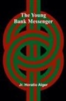 Jr. Horatio Alger - The Young Bank Messenger
