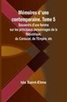 Ida Saint-Elme - Mémoires d'une contemporaine. Tome 5; Souvenirs d'une femme sur les principaux personnages de la République, du Consulat, de l'Empire, etc