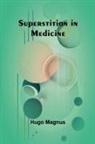 Hugo Magnus - Superstition in Medicine